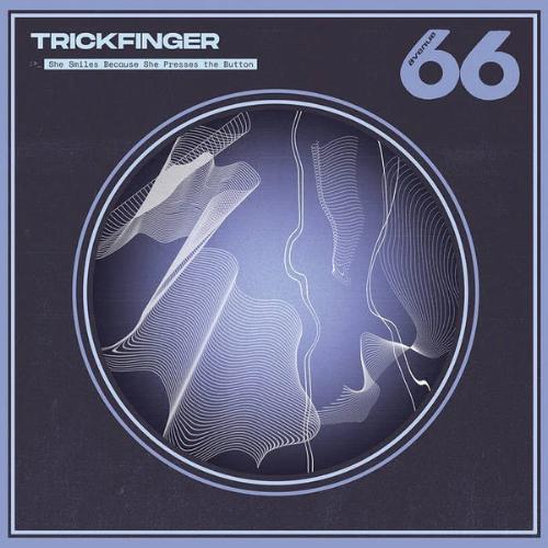 Trickfinger - She Smiles Because she Presses the Button
