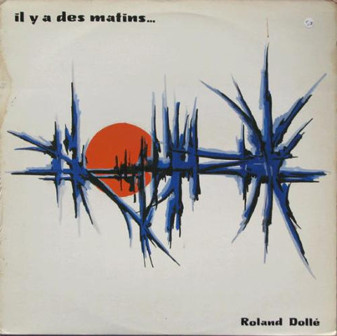 Roland Dollé - ll y a des Matins...