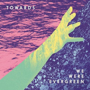 We Were Evergreen - Towards