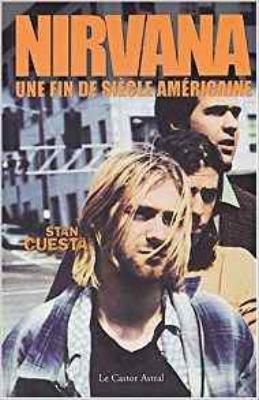 Nirvana une Fin de Siècle Américaine - Stan Cuesta